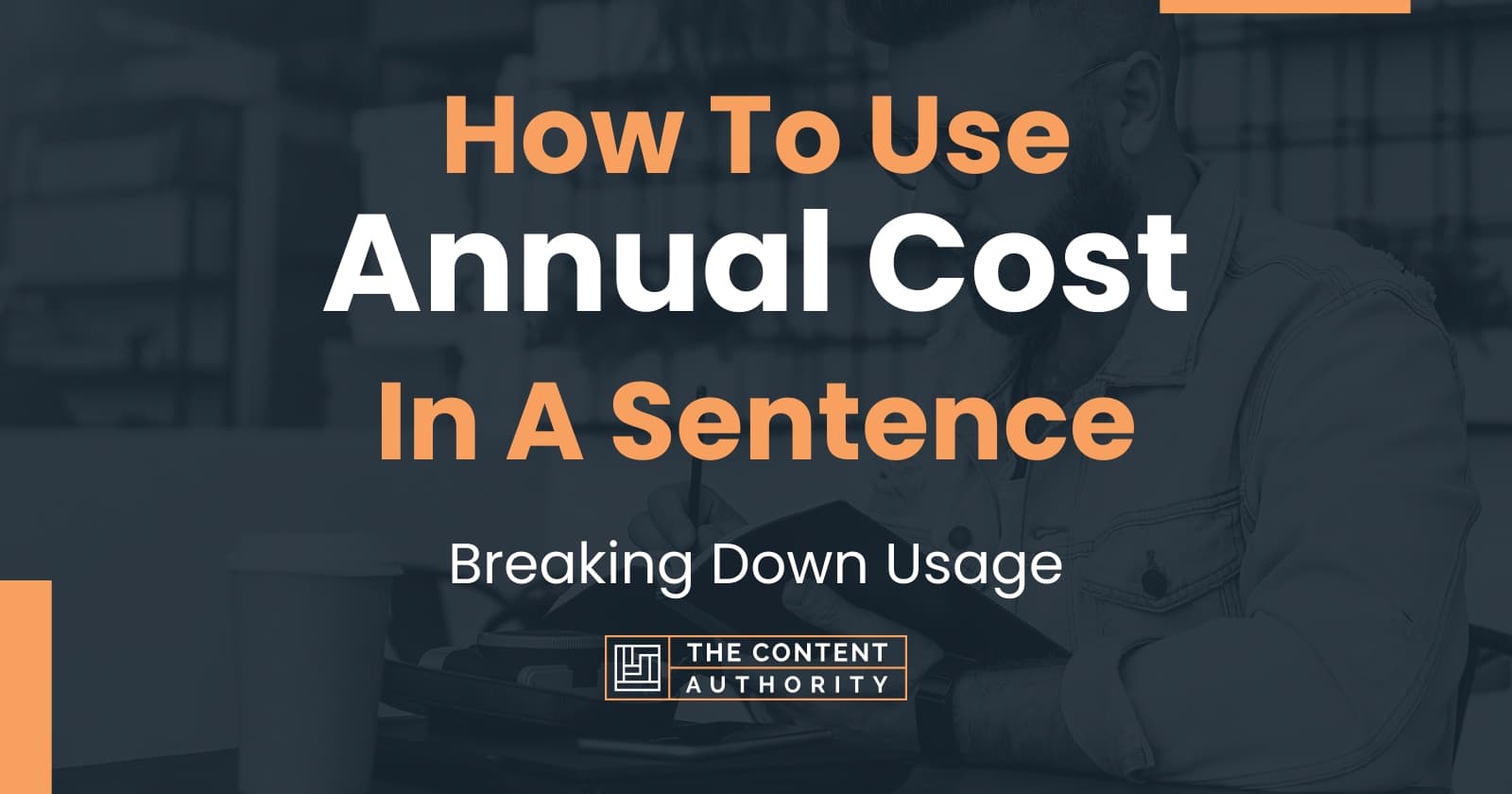 How To Use "Annual Cost" In A Sentence Breaking Down Usage