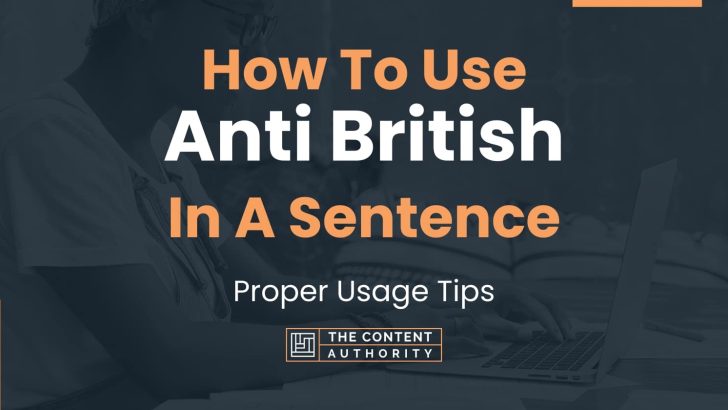 How To Use "Anti British" In A Sentence Proper Usage Tips