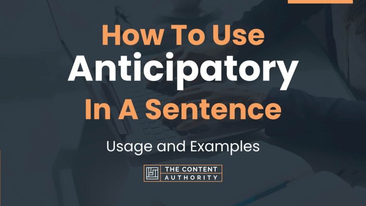 How To Use “Anticipatory” In A Sentence: Usage and Examples