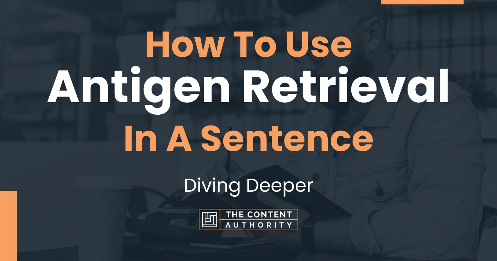 How To Use "Antigen Retrieval" In A Sentence Diving Deeper