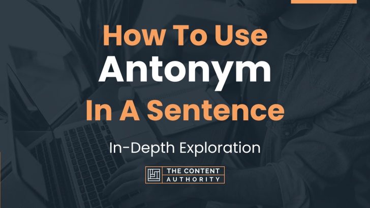How To Use “Antonym” In A Sentence: In-Depth Exploration