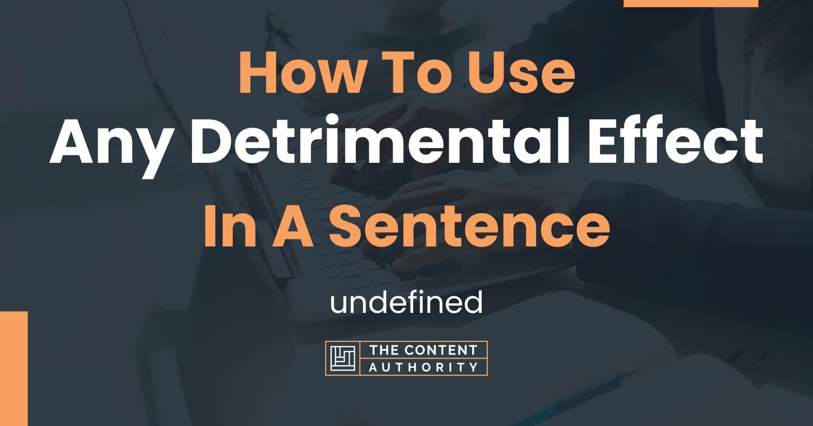 How To Use "Any Detrimental Effect" In A Sentence undefined
