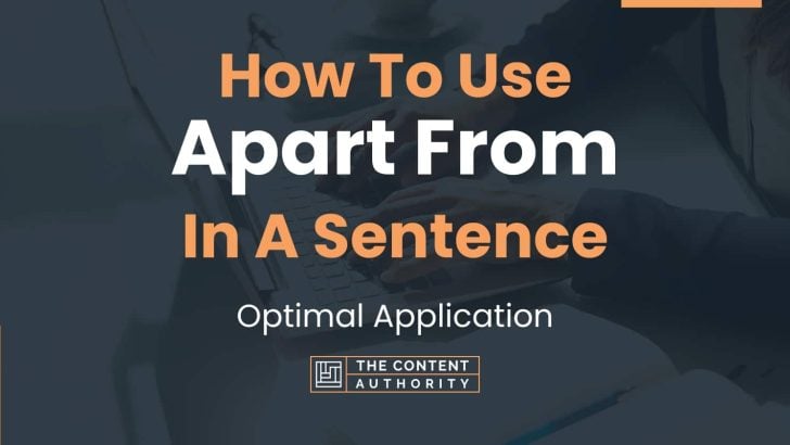 How To Use “Apart From” In A Sentence: Optimal Application