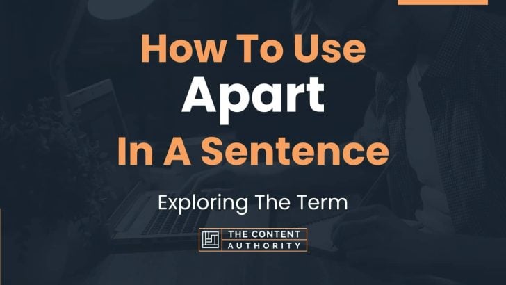 How To Use “Apart” In A Sentence: Exploring The Term