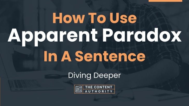How To Use “Apparent Paradox” In A Sentence: Diving Deeper