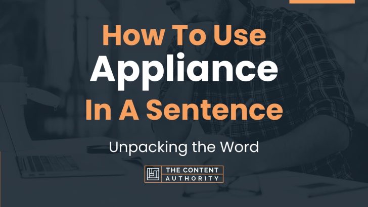 How To Use “Appliance” In A Sentence: Unpacking the Word