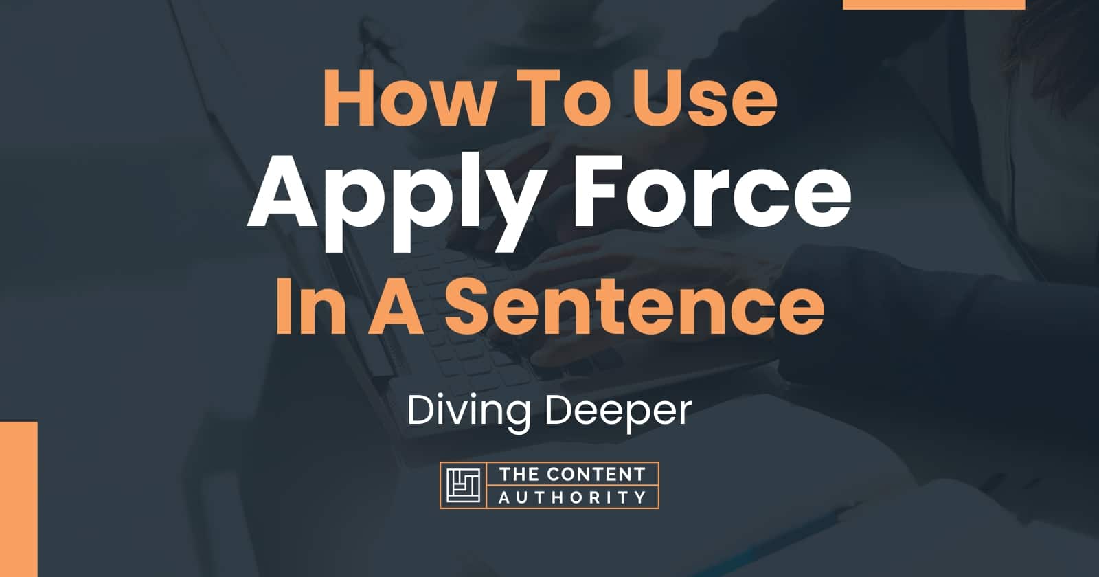 how-to-use-apply-force-in-a-sentence-diving-deeper