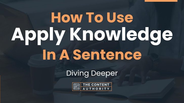 How To Use “Apply Knowledge” In A Sentence: Diving Deeper