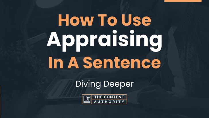 How To Use “Appraising” In A Sentence: Diving Deeper