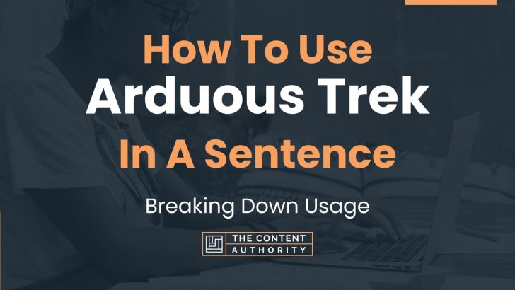 How To Use “Arduous Trek” In A Sentence: Breaking Down Usage