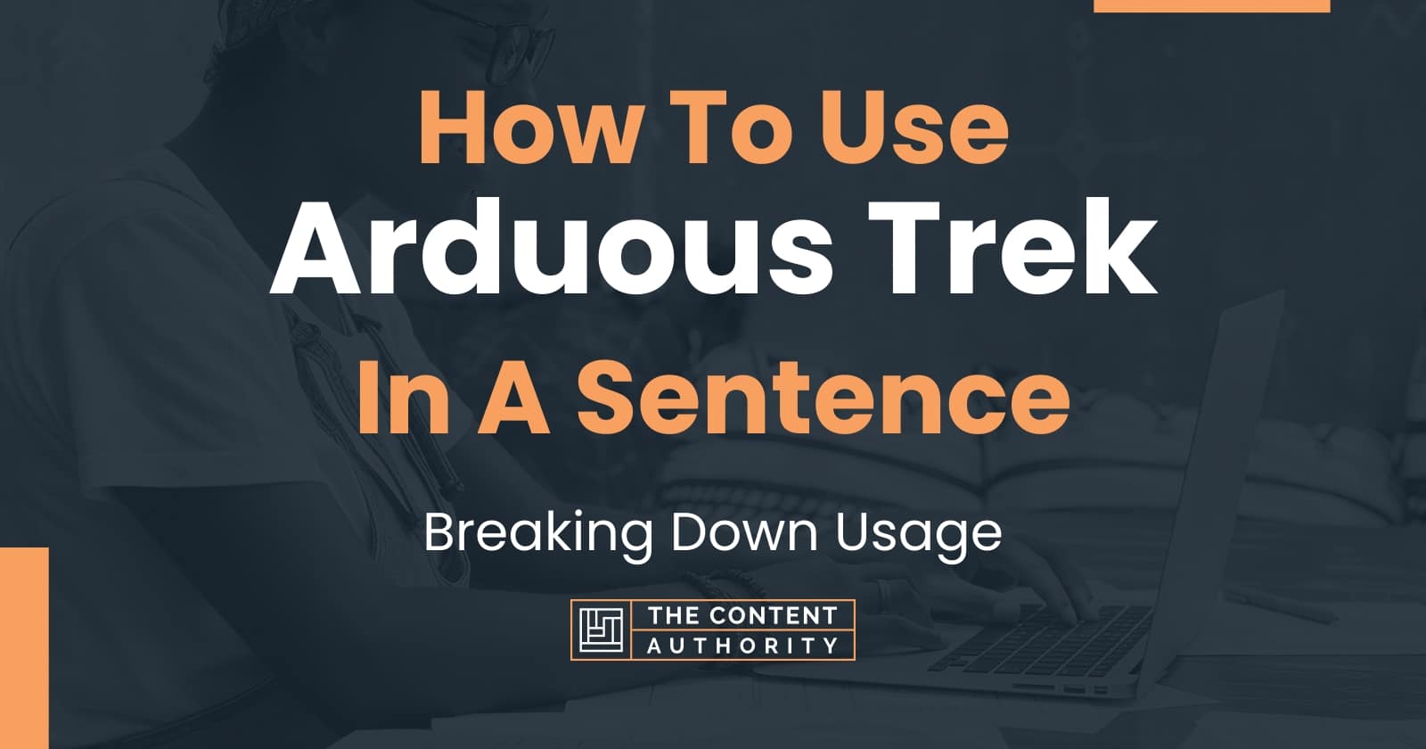 How To Use Arduous Trek In A Sentence Breaking Down Usage