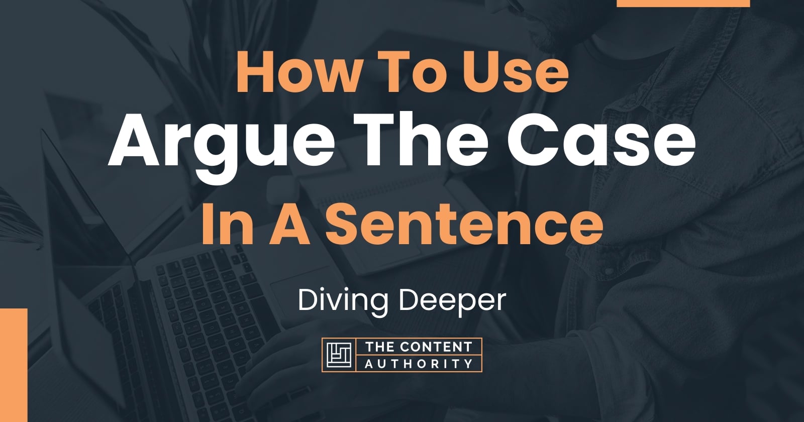 How To Use "Argue The Case" In A Sentence Diving Deeper