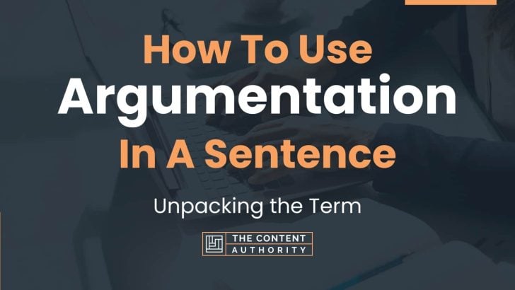 How To Use “Argumentation” In A Sentence: Unpacking the Term