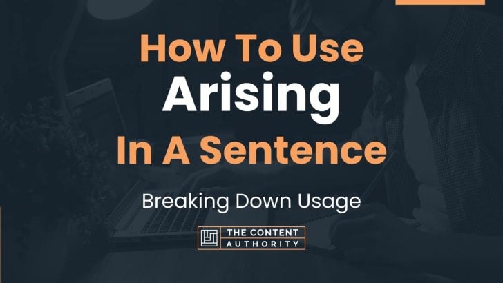 How To Use “Arising” In A Sentence: Breaking Down Usage