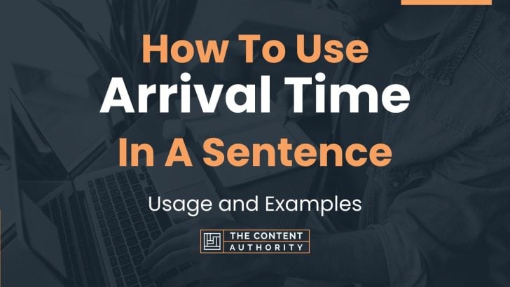 How To Use “Arrival Time” In A Sentence: Usage and Examples