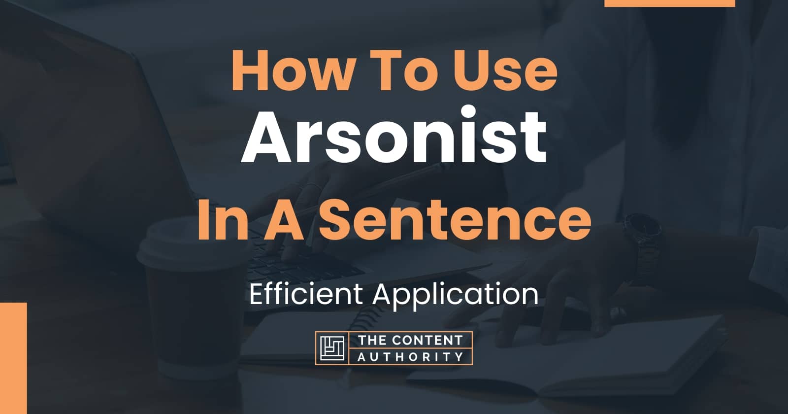 How To Use "Arsonist" In A Sentence: Efficient Application