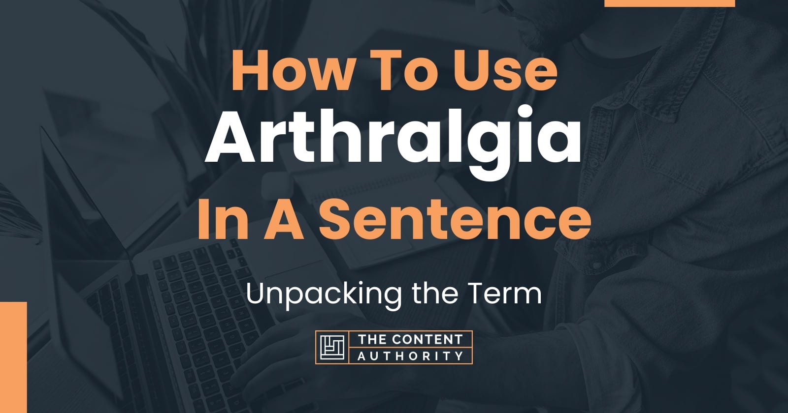 How To Use "Arthralgia" In A Sentence Unpacking the Term