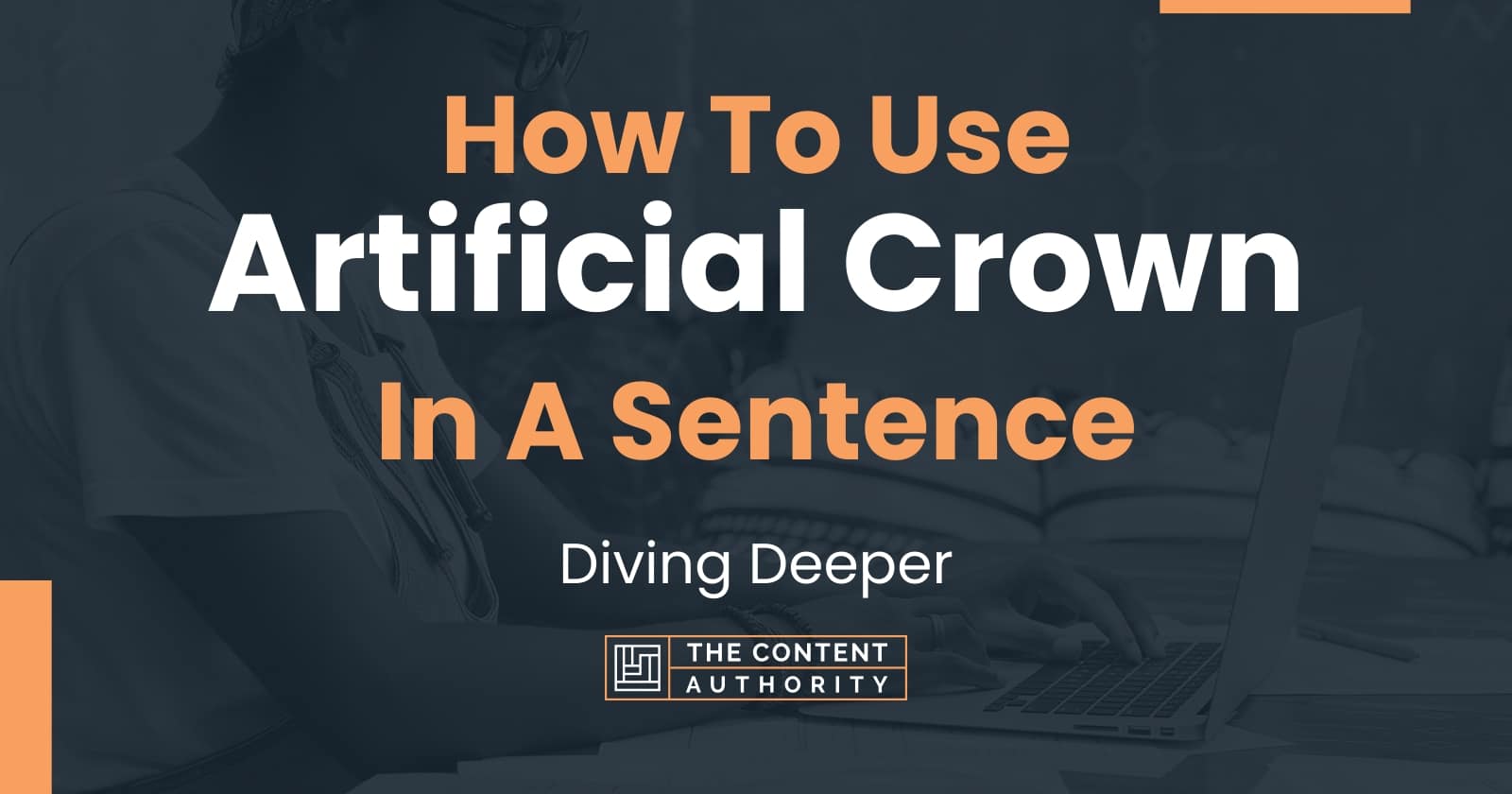 How To Use "Artificial Crown" In A Sentence Diving Deeper