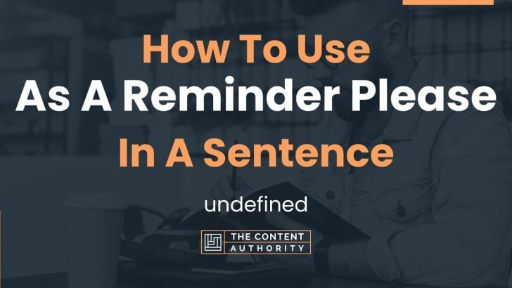 how-to-use-as-a-reminder-please-in-a-sentence-undefined