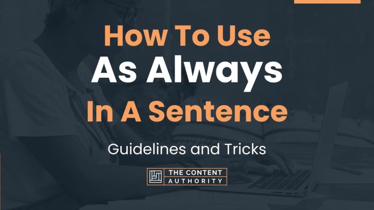 How To Use As Always In A Sentence Guidelines And Tricks 