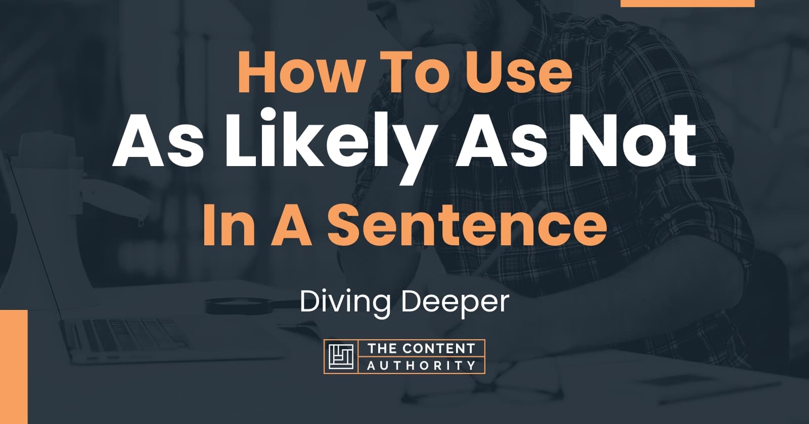 how-to-use-as-likely-as-not-in-a-sentence-diving-deeper