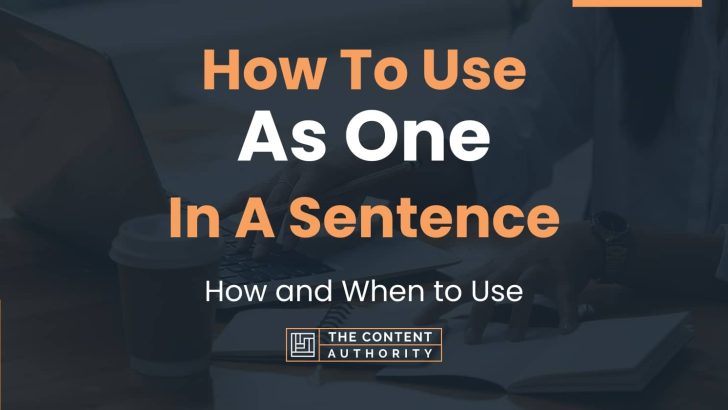 How To Use “As One” In A Sentence: How and When to Use