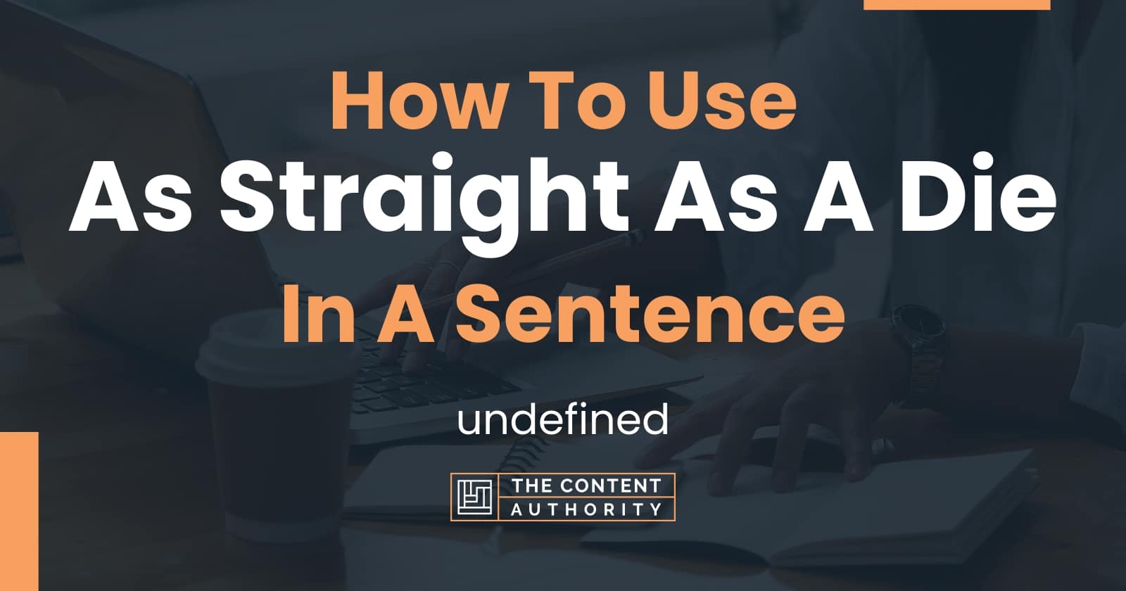 how-to-use-as-straight-as-a-die-in-a-sentence-undefined