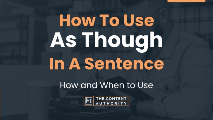 How To Use “As Though” In A Sentence: How and When to Use