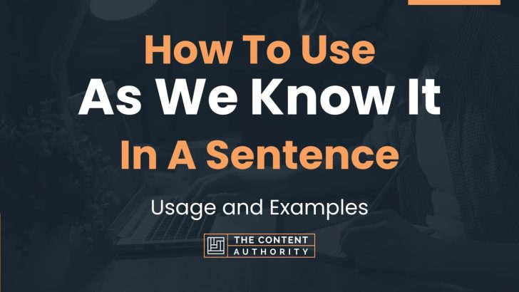 How To Use “As We Know It” In A Sentence: Usage and Examples