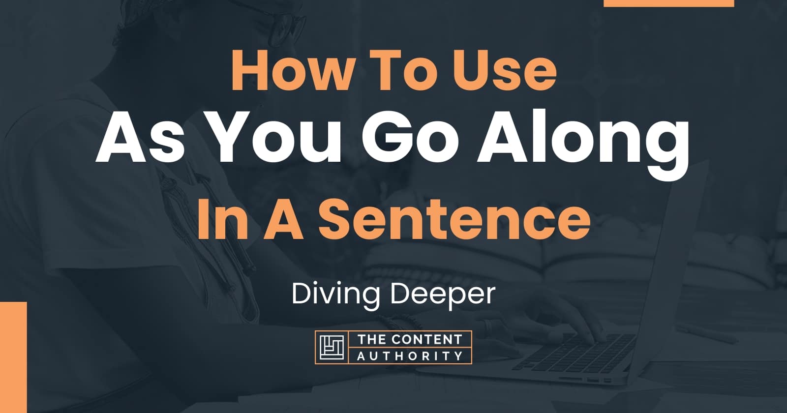 how-to-use-as-you-go-along-in-a-sentence-diving-deeper