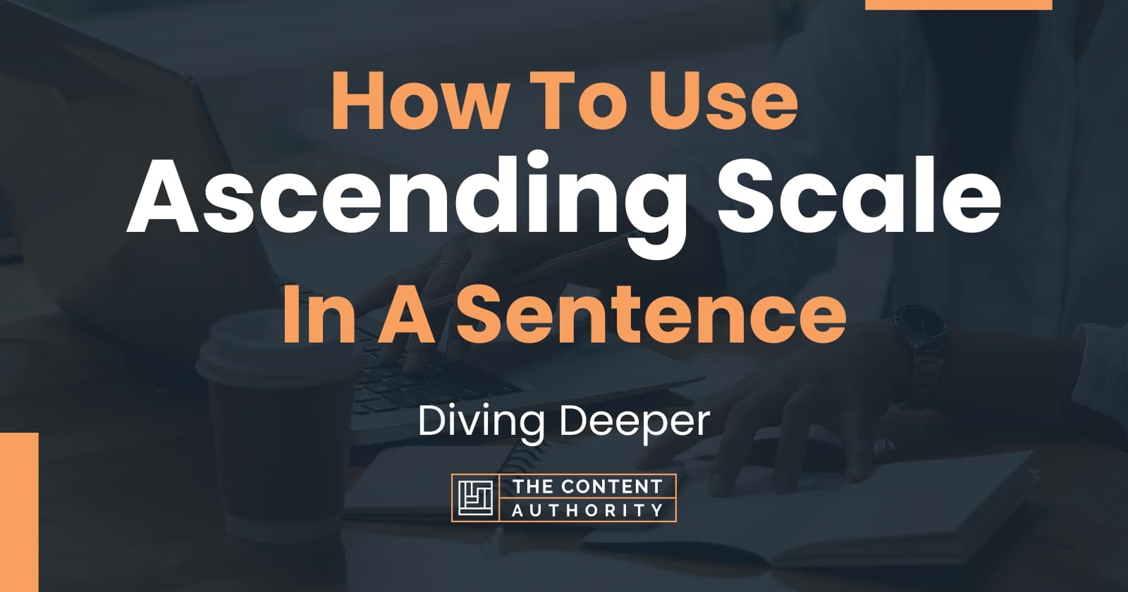 how-to-use-ascending-scale-in-a-sentence-diving-deeper