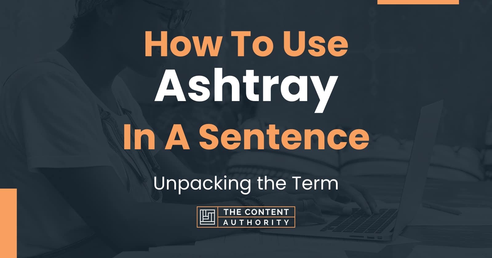 How To Use "Ashtray" In A Sentence Unpacking the Term