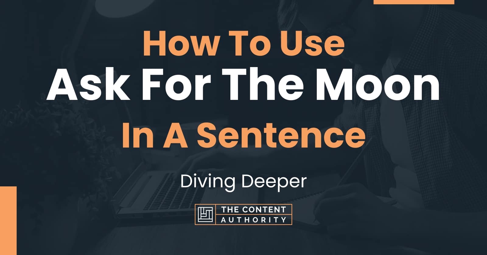 how-to-use-ask-for-the-moon-in-a-sentence-diving-deeper