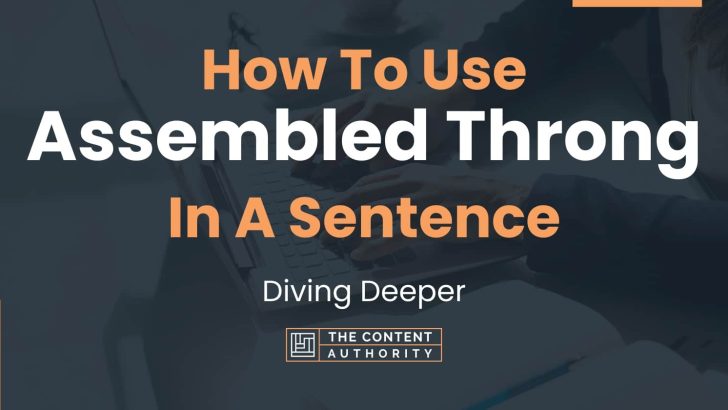How To Use “Assembled Throng” In A Sentence: Diving Deeper