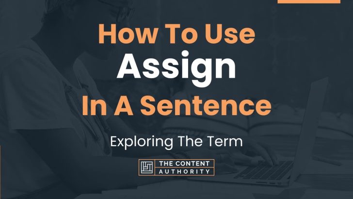 How To Use “Assign” In A Sentence: Exploring The Term