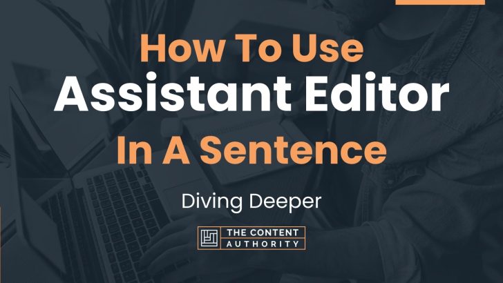 How To Use “Assistant Editor” In A Sentence: Diving Deeper