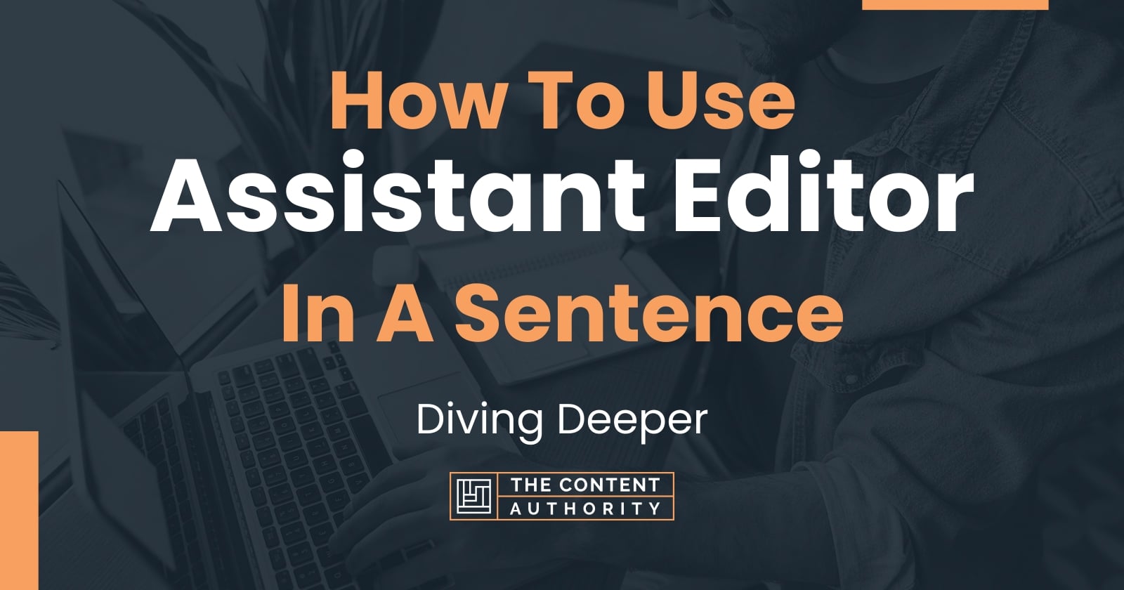 how-to-use-assistant-editor-in-a-sentence-diving-deeper