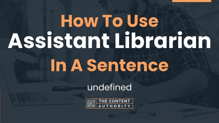 How To Use “Assistant Librarian” In A Sentence: undefined