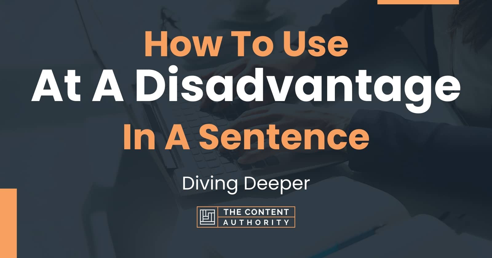 how-to-use-at-a-disadvantage-in-a-sentence-diving-deeper