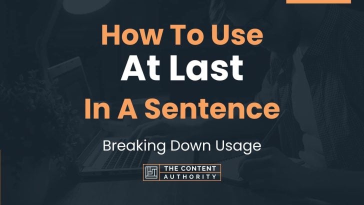 How To Use “At Last” In A Sentence: Breaking Down Usage