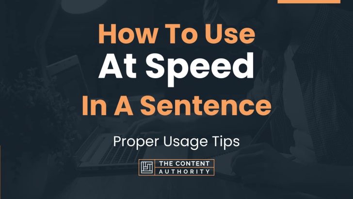 How To Use “At Speed” In A Sentence: Proper Usage Tips
