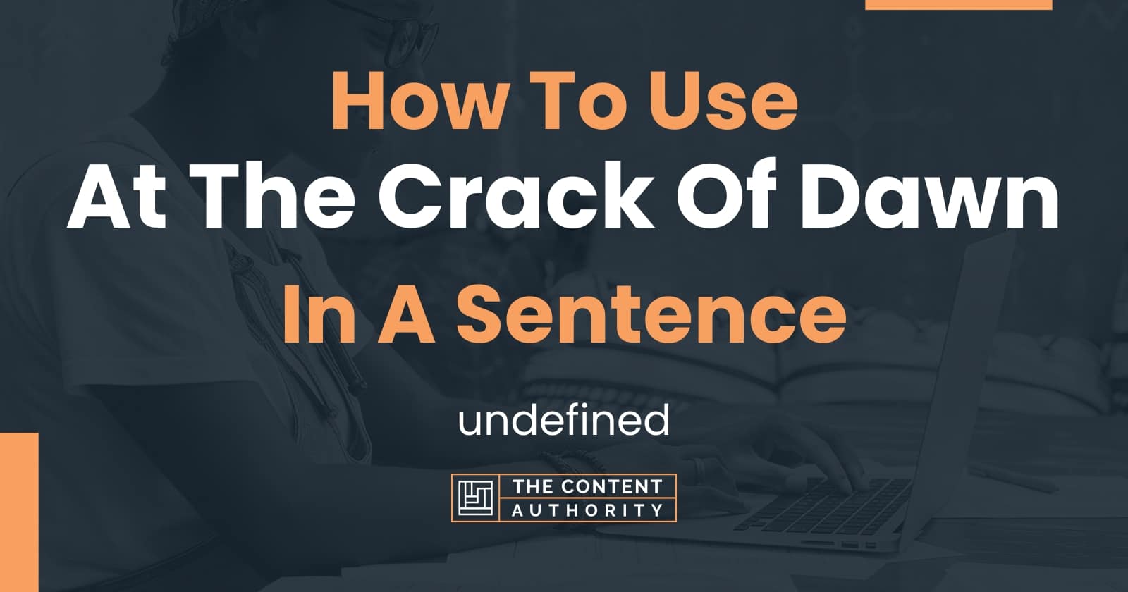 how-to-use-at-the-crack-of-dawn-in-a-sentence-undefined