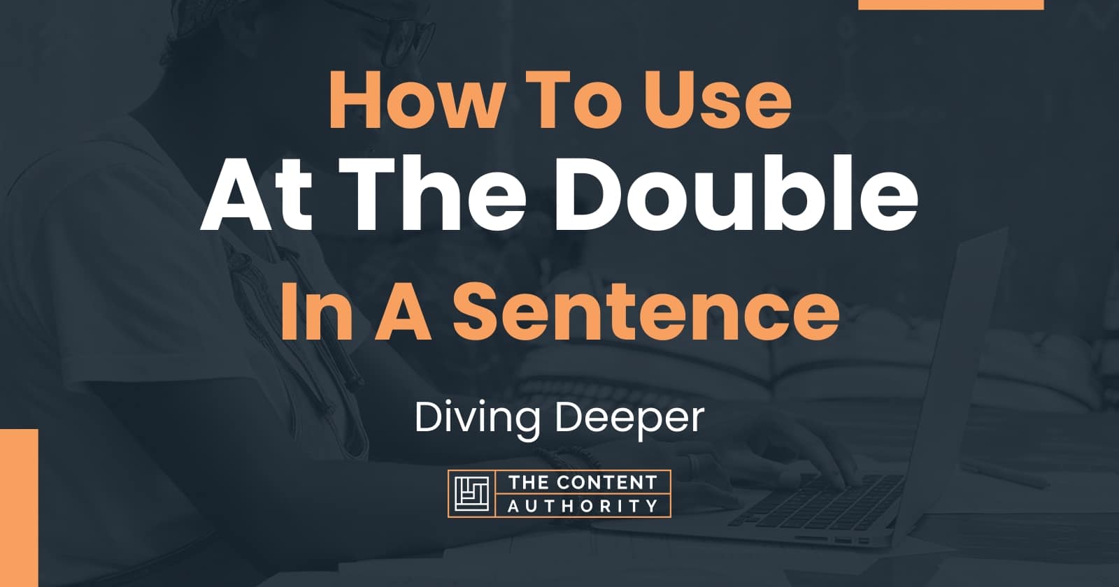 How To Use At The Double In A Sentence Diving Deeper