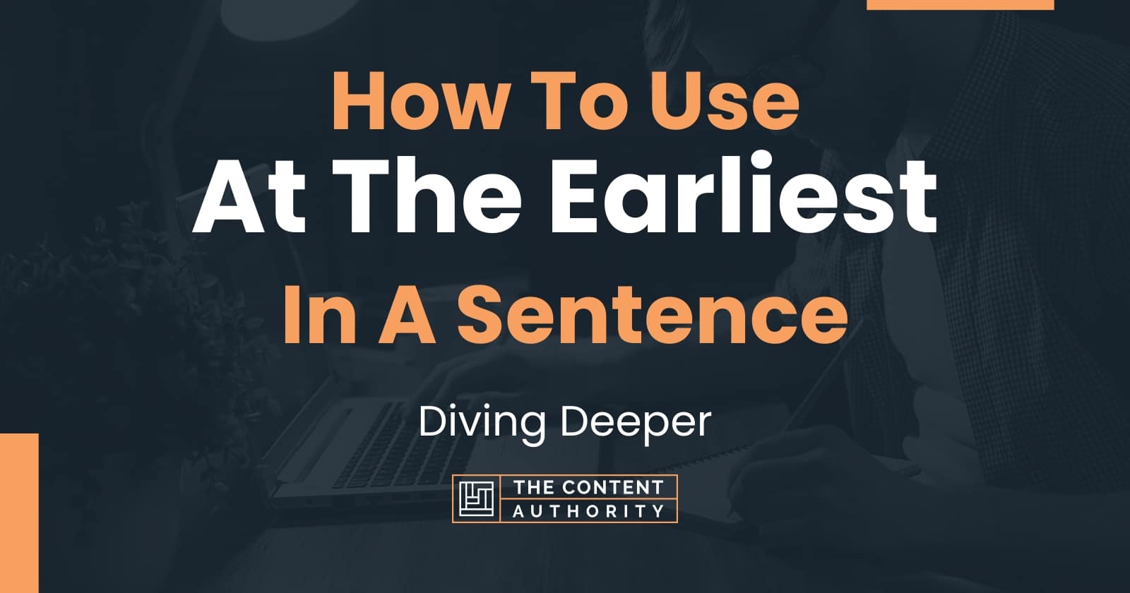How To Use At The Earliest In A Sentence Diving Deeper