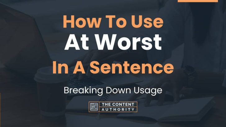 how-to-use-at-worst-in-a-sentence-breaking-down-usage