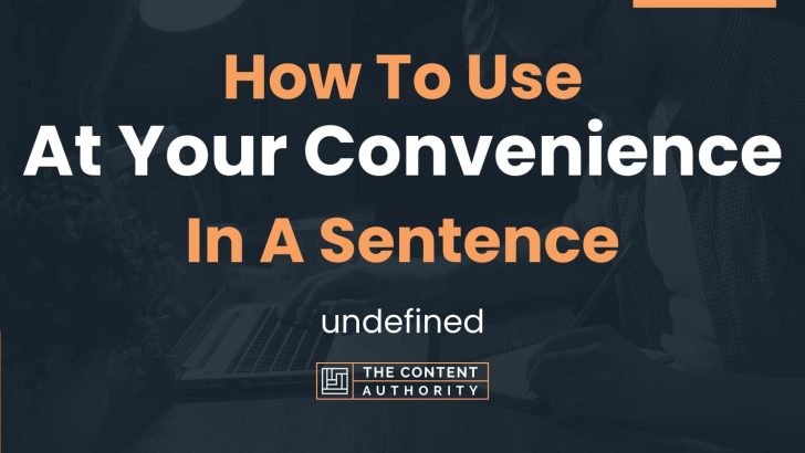How To Use “At Your Convenience” In A Sentence: undefined