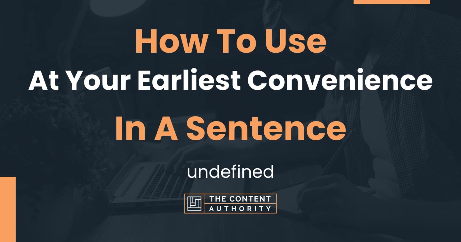 How To Use At Your Earliest Convenience In A Sentence Undefined