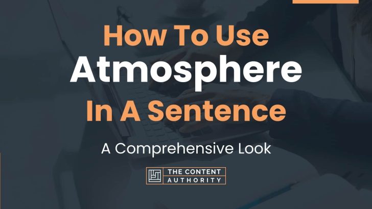 How To Use “Atmosphere” In A Sentence: A Comprehensive Look