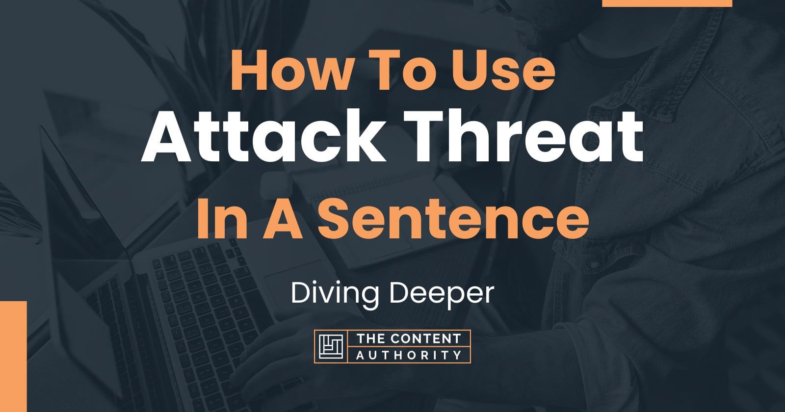 how-to-use-attack-threat-in-a-sentence-diving-deeper