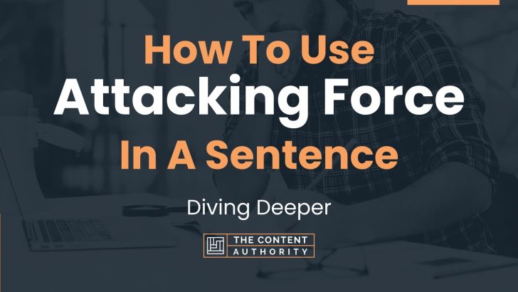 how-to-use-attacking-force-in-a-sentence-diving-deeper